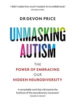 Devon Price Unmasking Autism : The Power of Embracing Our Hidden Neurodiversity