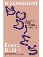 Emma Dabiri Disobedient Bodies : Reclaim Your Unruly Beauty