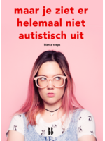 Bianca Toeps Maar je ziet er helemaal niet autistisch uit
