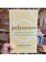 Jessica Fern Polysecure : Attachment, Trauma and Consensual Non-monogamy
