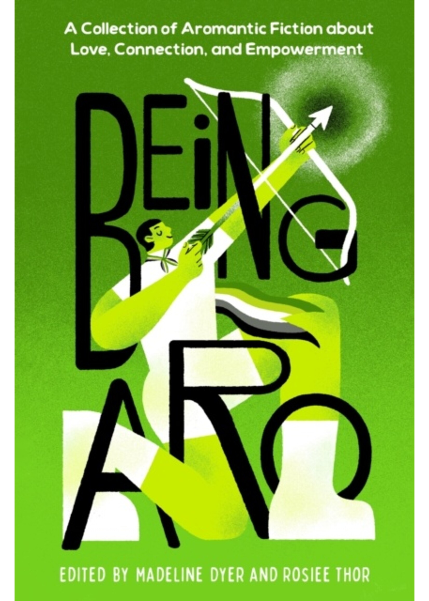 Being Aro : A Collection of Aromantic Fiction about Love, Connection, and Empowerment