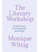 Monique Wittig The Literary Workshop : The Chaotic Space Where Books Are Made