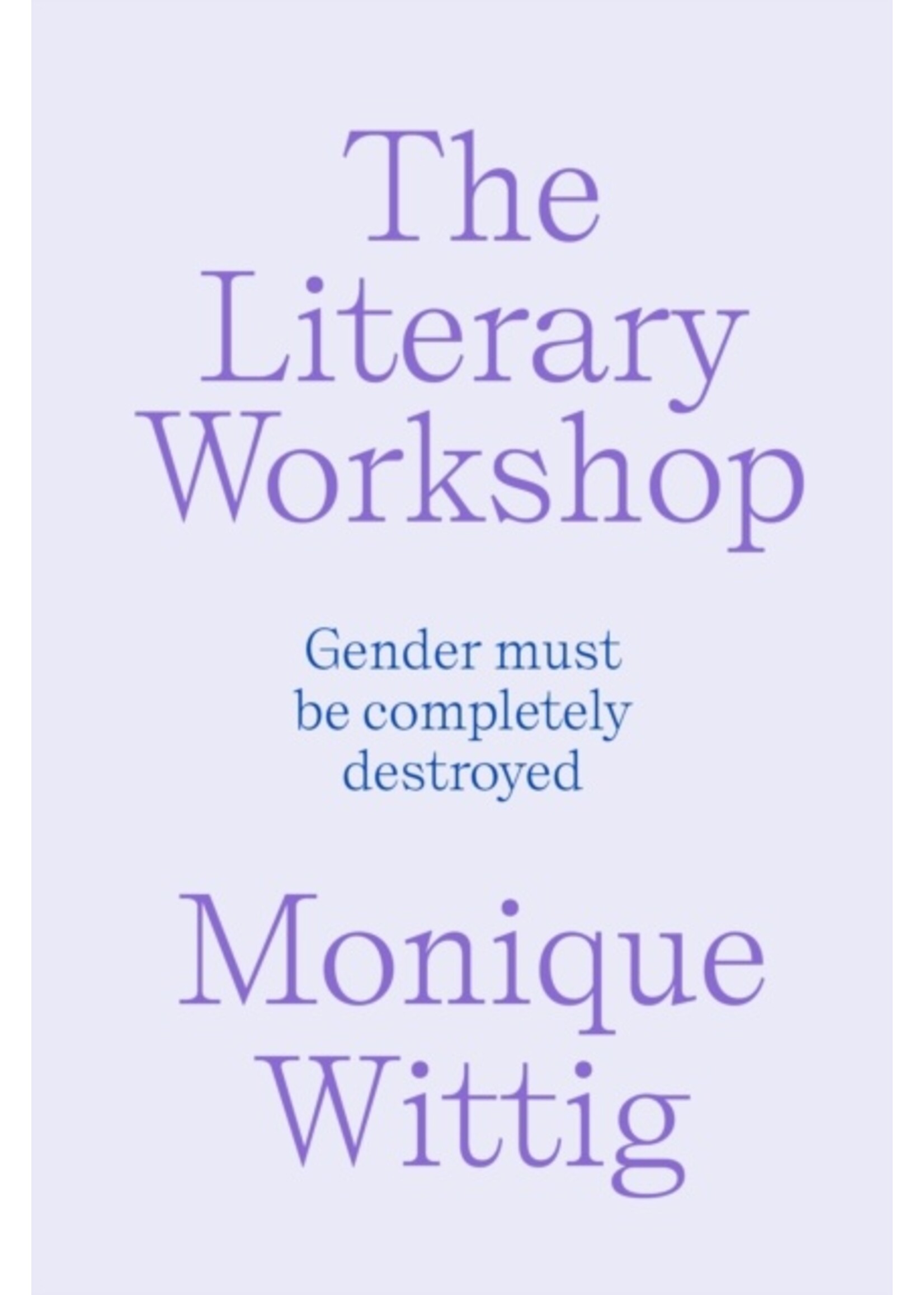 Monique Wittig The Literary Workshop : The Chaotic Space Where Books Are Made