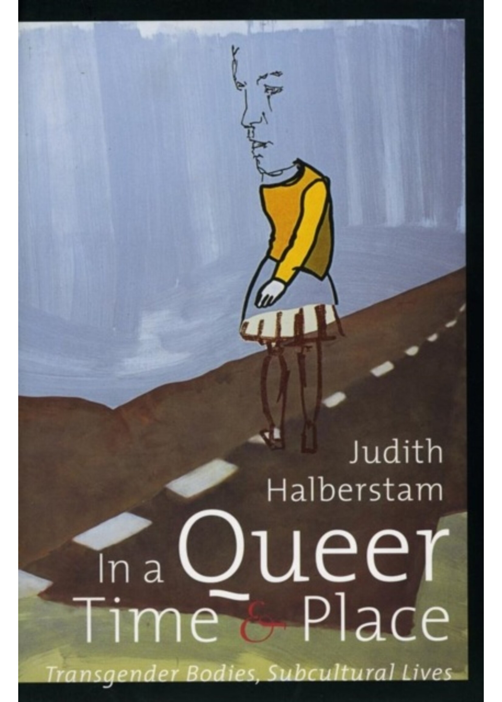 J.Jack Halberstam In a Queer Time and Place : Transgender Bodies, Subcultural Lives