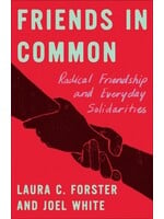 Laura C. Forster Friends in Common : Radical Friendship and Everyday Solidarities