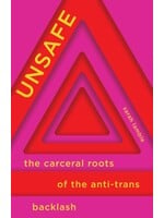 Sarah Lamble Unsafe : The Carceral Roots of the Anti-Trans Backlash