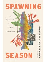 Joseph Osmundson Spawning Season : An Experiment in Queer Parenthood