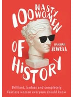 100 Nasty Women of History : Brilliant, badass and completely fearless women everyone should know