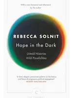 Rebecca Solnit Hope In The Dark : Untold Histories, Wild Possibilities