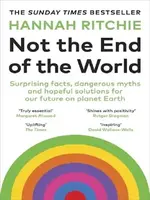 Hannah Ritchie Not the End of the World : Surprising facts, dangerous myths and hopeful solutions for our future on planet Earth