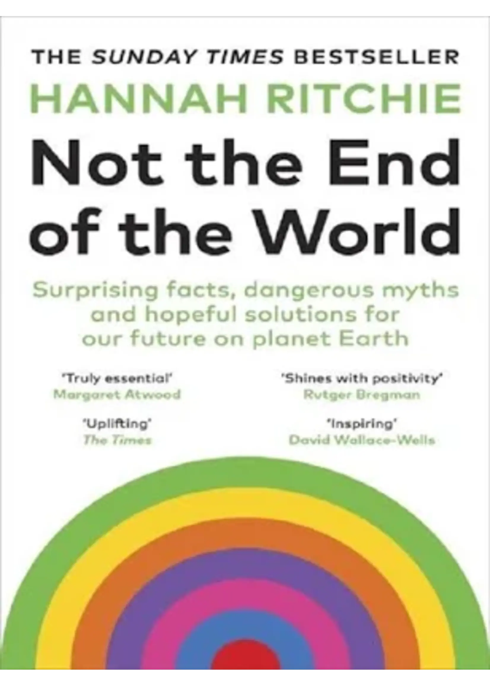 Hannah Ritchie Not the End of the World : Surprising facts, dangerous myths and hopeful solutions for our future on planet Earth