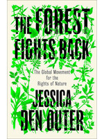 Jessica Den Outer The Forest Fights Back : A Global Movement for the Rights of Nature