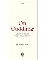 Phanual Antwi On Cuddling : Loved to Death in the Racial Embrace