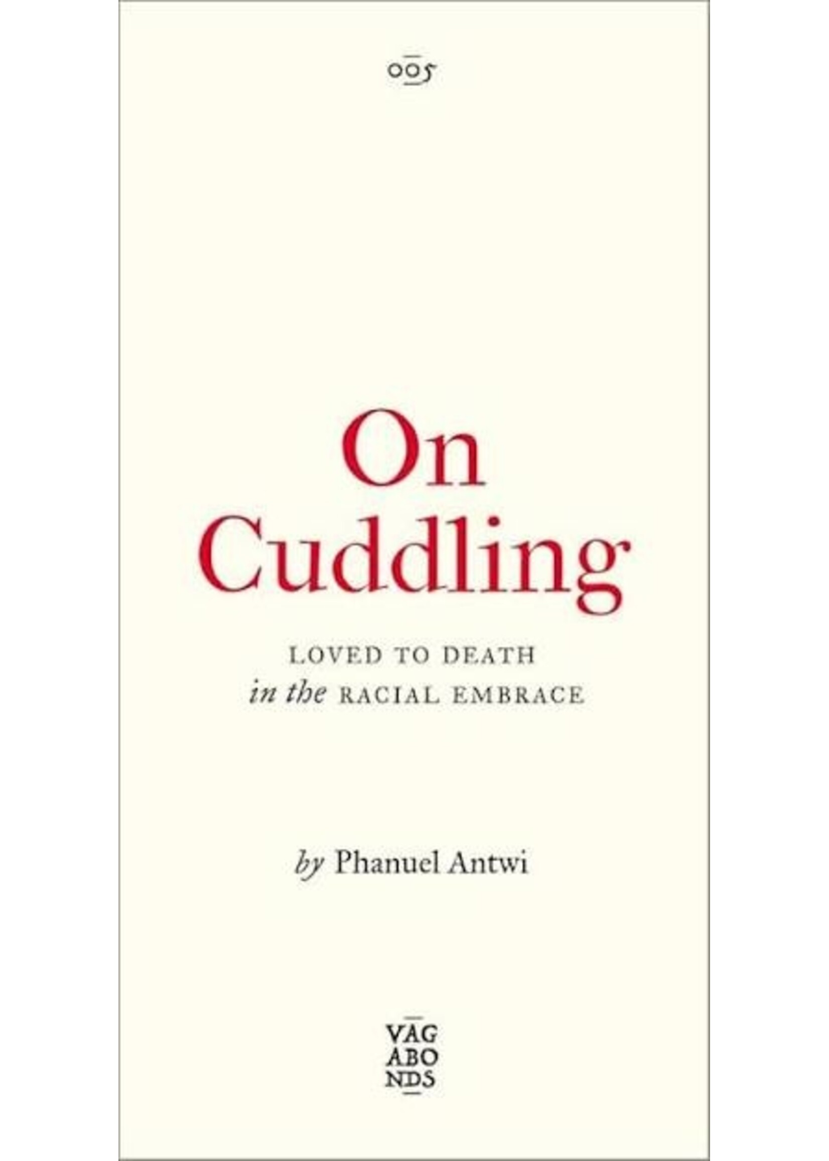 Phanual Antwi On Cuddling : Loved to Death in the Racial Embrace