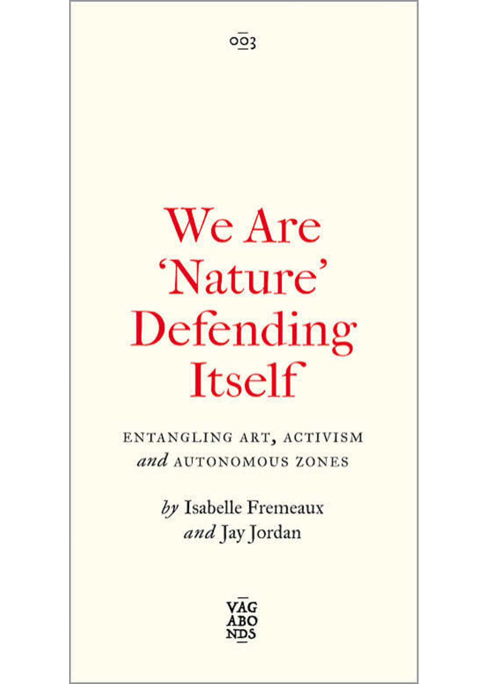 Isabelle Fremeaux We Are 'Nature' Defending Itself : Entangling Art, Activism and Autonomous Zones