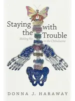 donna haraway Staying with the Trouble: Making Kin in the Chthulucene