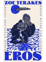 Zoe Terakes Eros : Queer Myths for Lovers