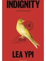 Lea Ypi Indignity : A Life Reimagined