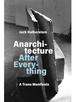 J.Jack Halberstam Anarchitecture After Everything : A Trans Manifesto