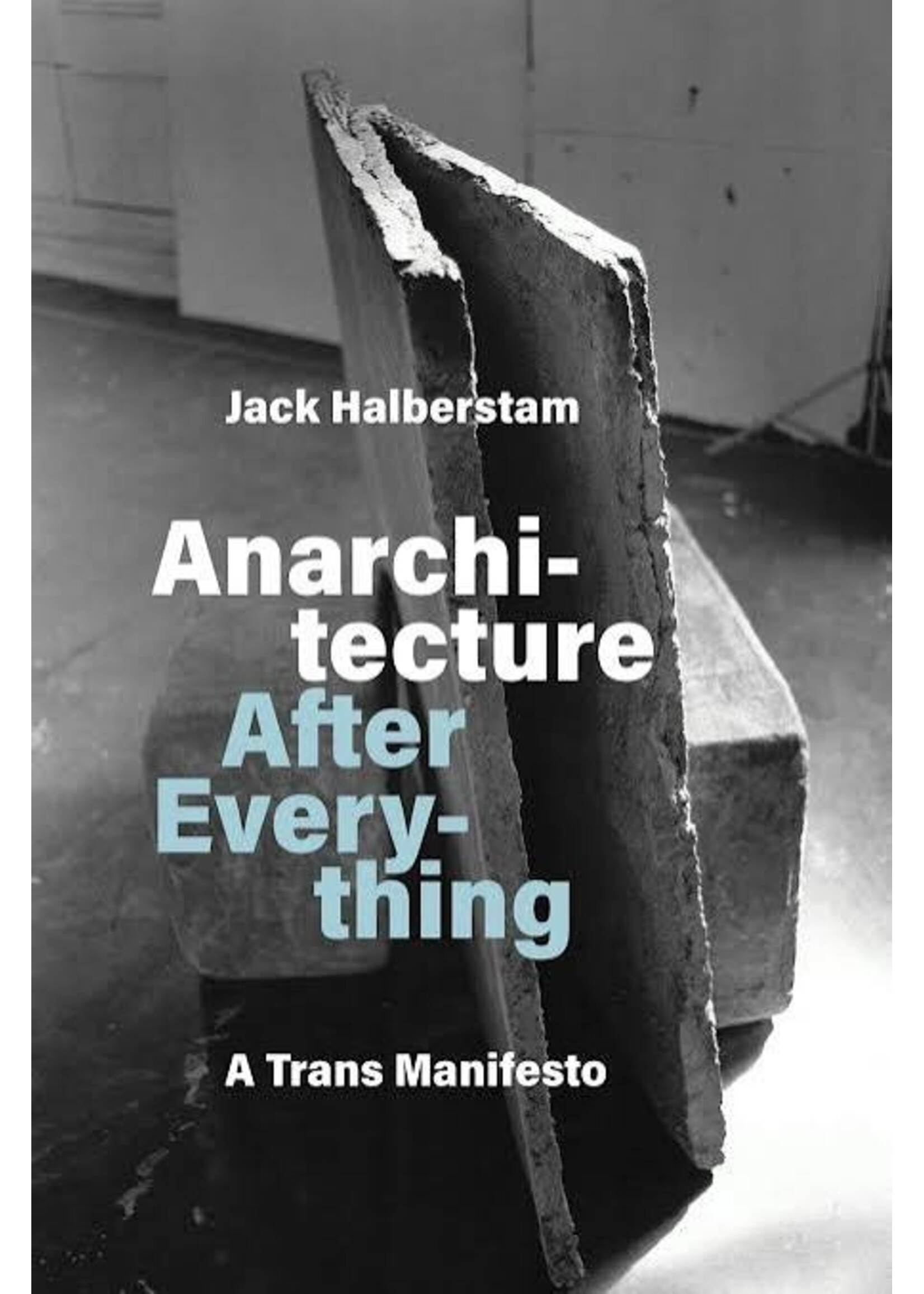 J.Jack Halberstam Anarchitecture After Everything : A Trans Manifesto