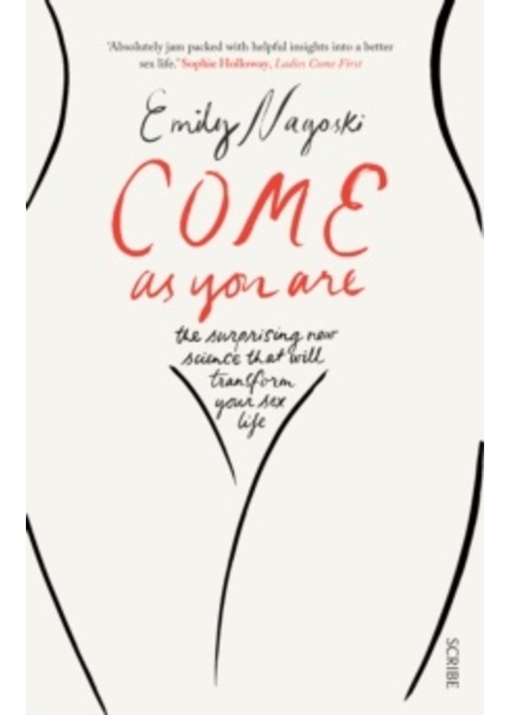 Emily Nagoski Come As You Are : The Surprising New Science That Will Transform Your Sex Life
