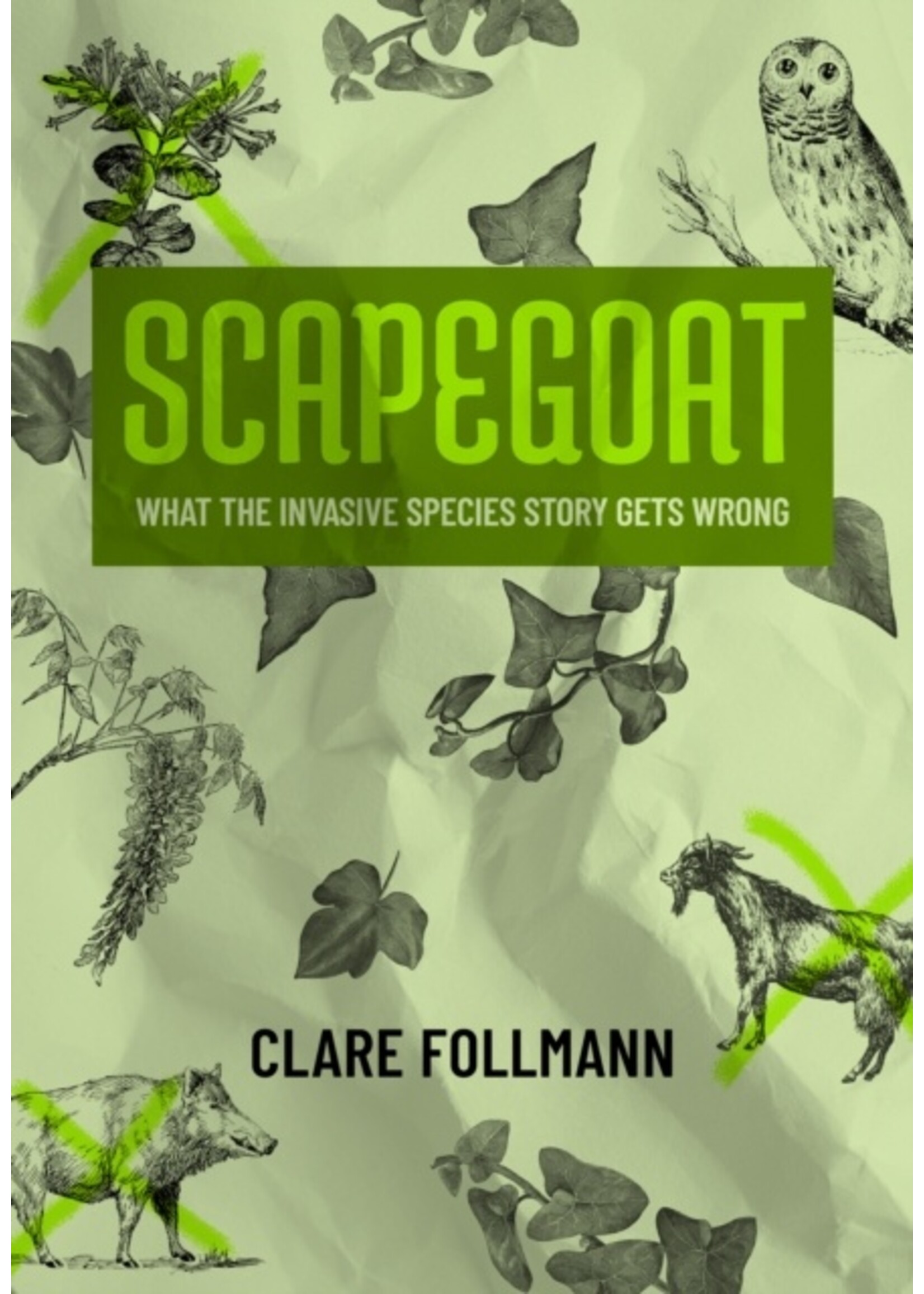 Clare Follman Scapegoat : What the Invasive Species Story Gets Wrong