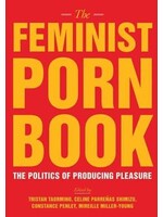 Tristan Taormino, Mireille Miller-Young The Feminist Porn Book : The Politics of Producing Pleasure