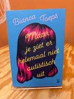Bianca Toeps Maar je ziet er helemaal niet autistisch uit