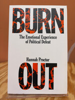 Hannah Proctor Burnout: The Emotional Experience of Political Defeat