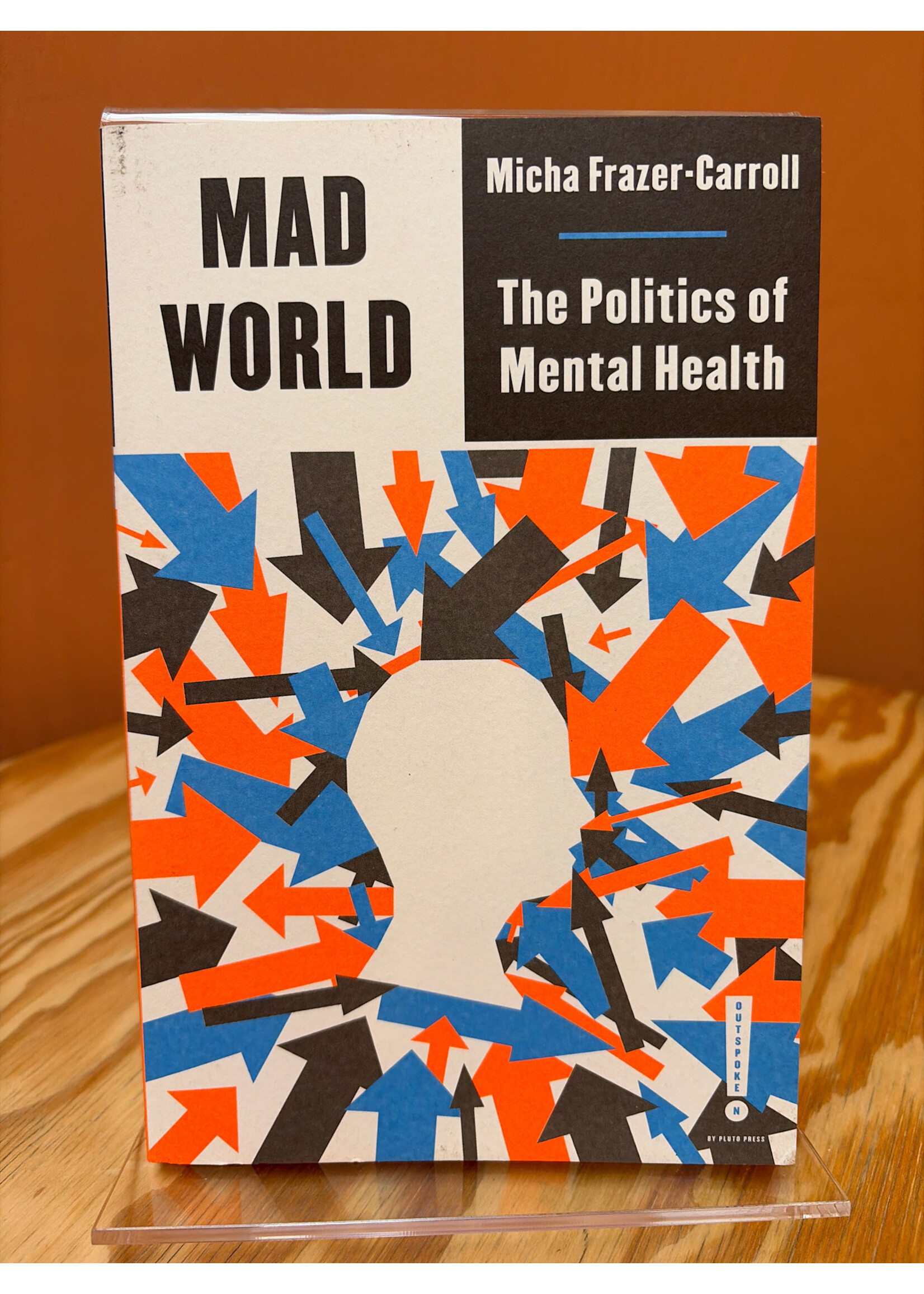 Micha Frazer-Carroll Mad World : The Politics of Mental Health