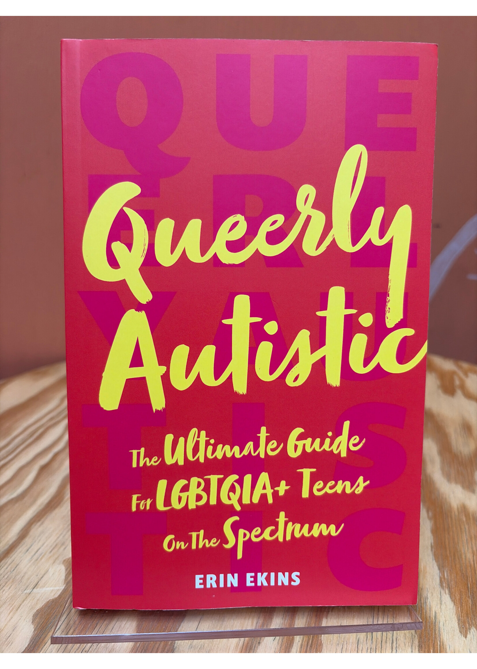 Erin Ekins Queerly Autistic : The Ultimate Guide For LGBTQIA+ Teens On The Spectrum