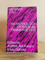 Andrea Abi-Karam, Kay Gabriel We Want It All: An anthology of radical trans poetics