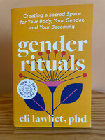Eli Lawliet Gender Rituals : Creating a Sacred Space for Your Body, Your Gender, and Your Becoming