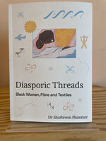 Sharbreon Plummer Diasporic Threads : Black Women, Fibre and Textiles