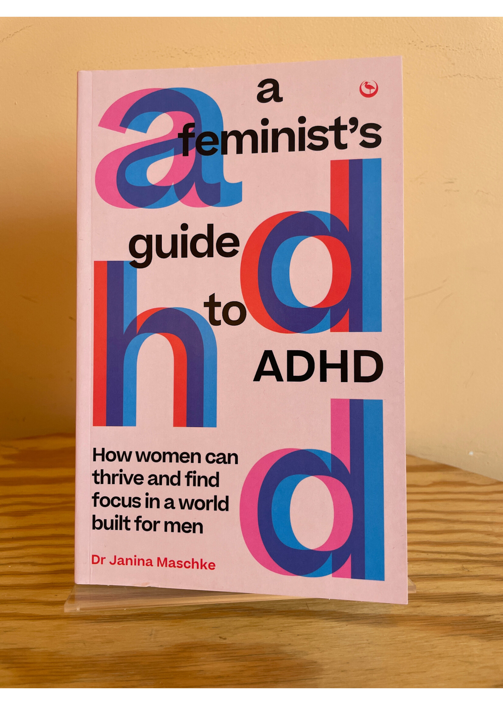Janina Maschke A Feminist's Guide to ADHD : How women can thrive and find focus in a world built for men