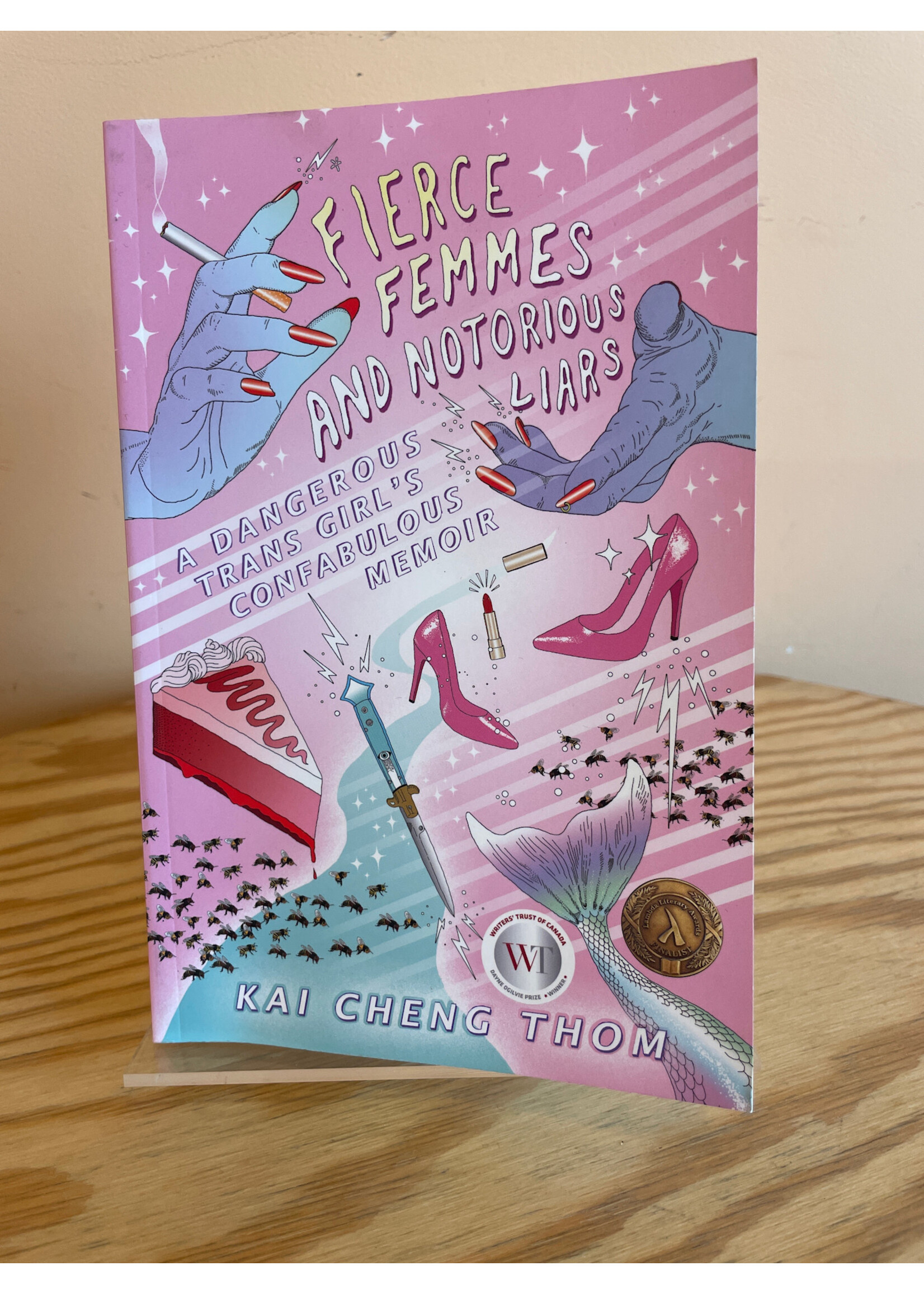Kai Cheng Thom Fierce Femmes And Notorious Liars : A Dangerous Trans Girl's Confabulous Memoir