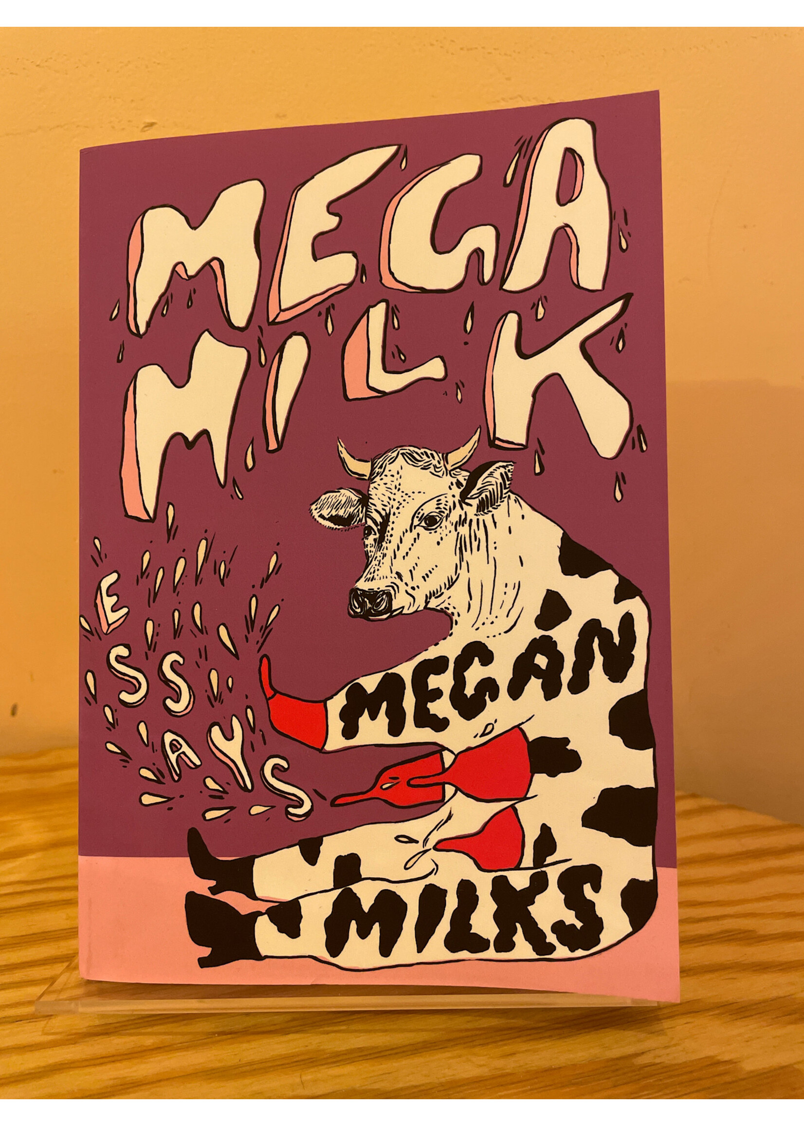Megan Milks Mega Milk : Essays on Family, Fluidity, Whiteness, and Cows