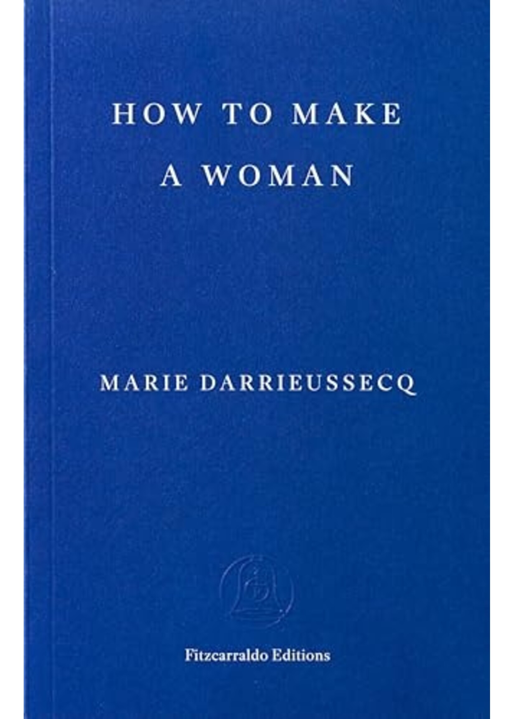 Marie Darrieussecq How to Make a Woman