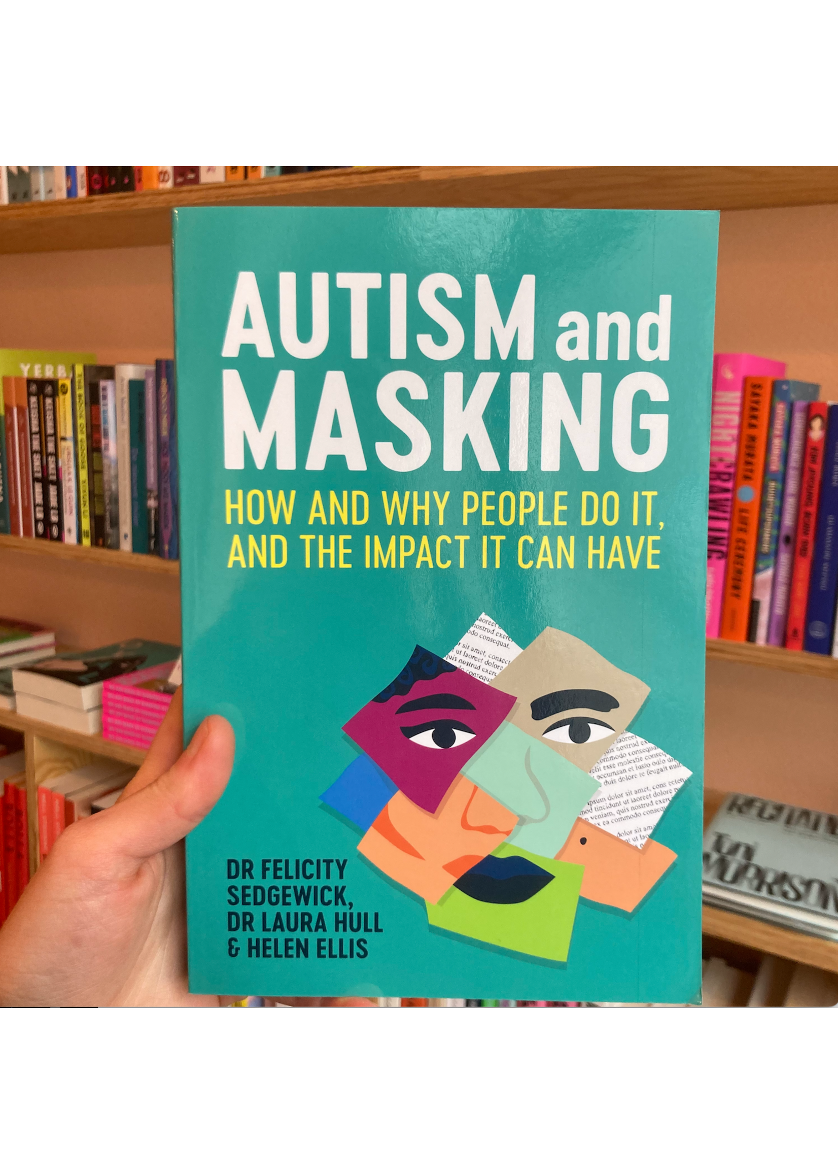 Felicity Sedgewick Autism and Masking : How and Why People Do It, and the Impact It Can Have