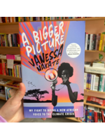 Vanessa Nakate A Bigger Picture : My Fight to Bring a New African Voice to the Climate Crisis
