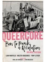 Liam Warfield Queercore : How to Punk a Revolution: An Oral History