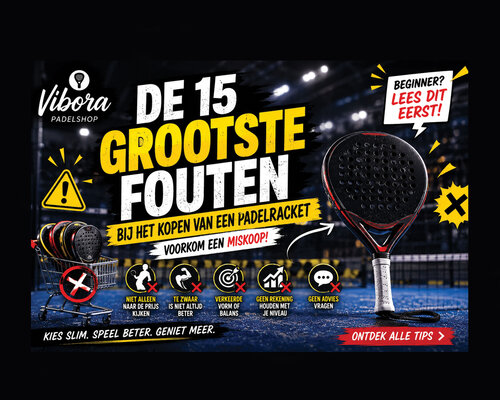 De 15 grootste fouten bij het kopen van een padelracket Perfect voor beginners.