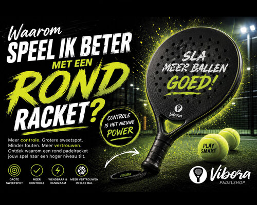 Waarom speel ik beter met een rond padelracket? 