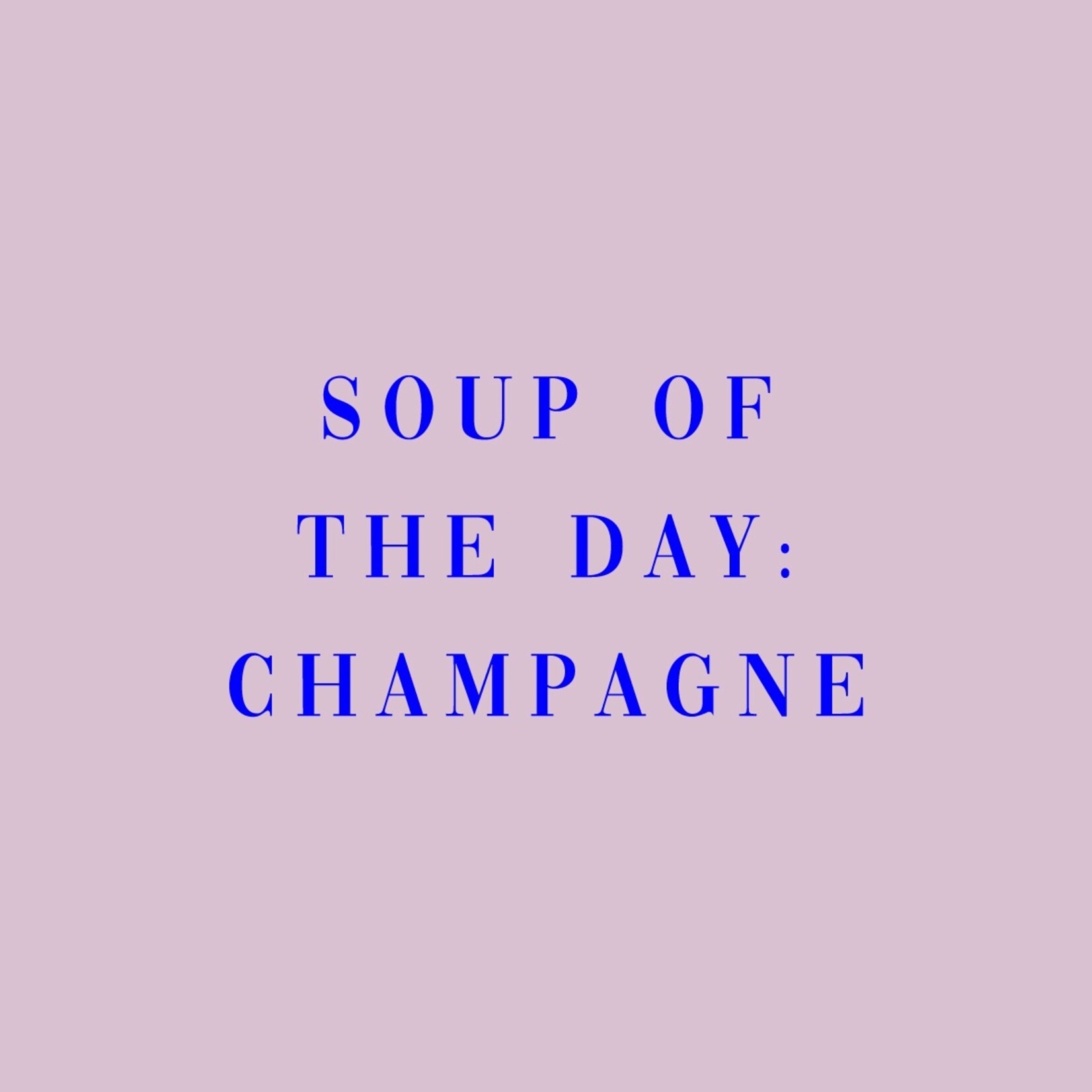 Homebound Tegletje soup of the day champagne