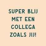 Homebound Tegeltje super blij met een collega zoals jij