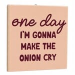 Homebound Tegeltje one day onions