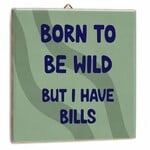 Homebound Tegetlje born to be wild bills