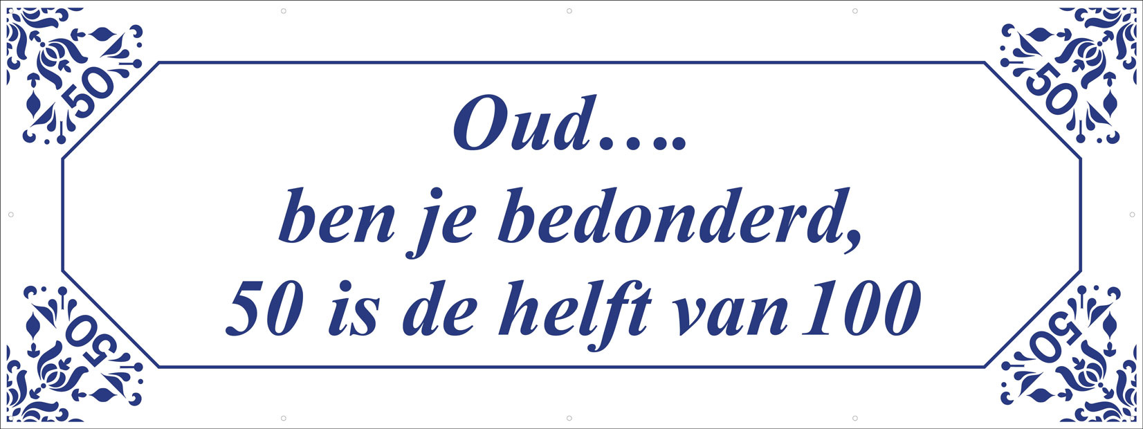 Spandoek 'Oud... ben je bedonderd, 50 is de helft van 100
