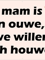 Onze mam is nu een ouwe, maar we willen haar toch houwen