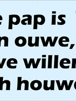 Onze pap is nu een ouwe, maar we willen hem toch houwen